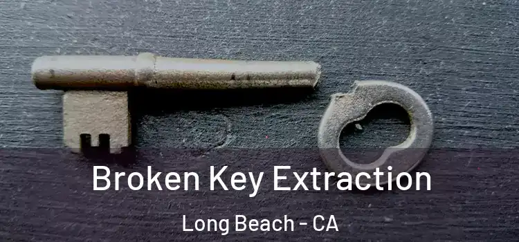 Broken Key Extraction Long Beach - CA
