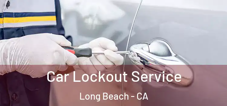  Car Lockout Service Long Beach - CA