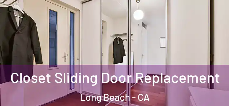  Closet Sliding Door Replacement Long Beach - CA
