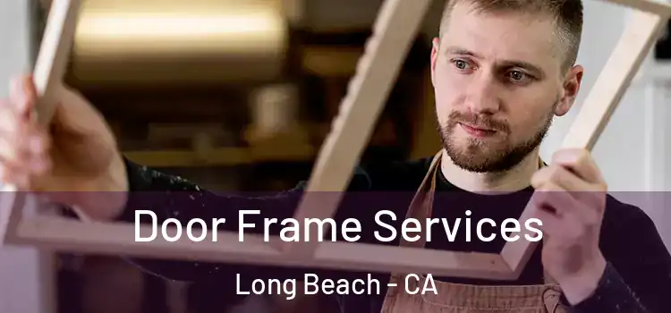 Door Frame Services Long Beach - CA