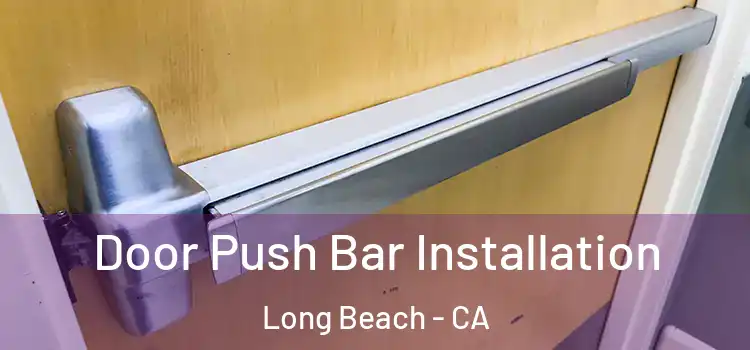  Door Push Bar Installation Long Beach - CA