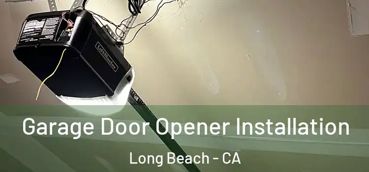  Garage Door Opener Installation Long Beach - CA