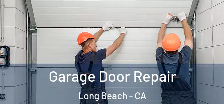  Garage Door Repair Long Beach - CA