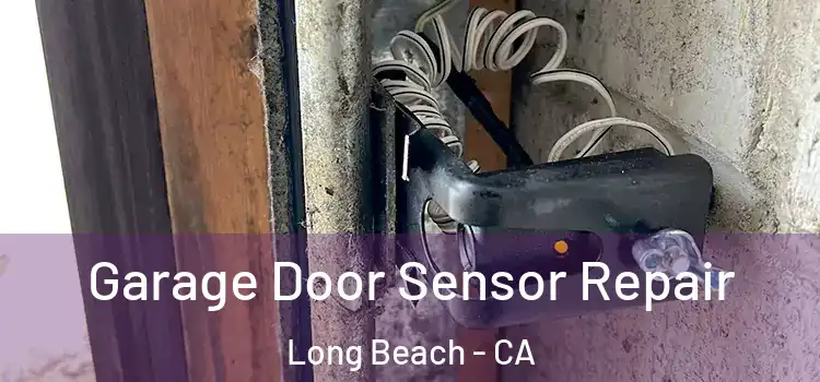 Garage Door Sensor Repair Long Beach - CA