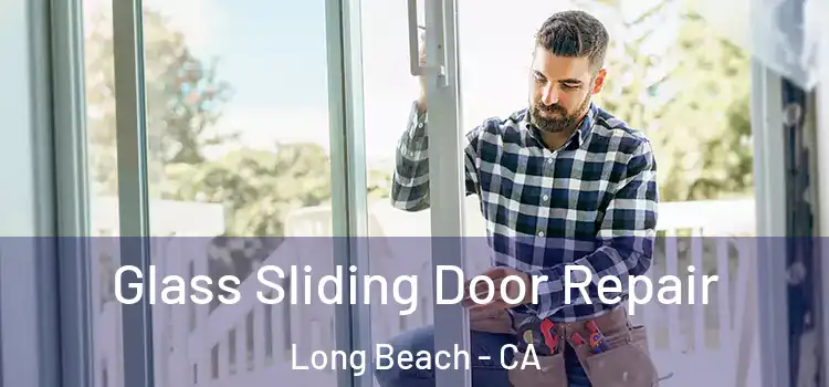 Glass Sliding Door Repair Long Beach - CA