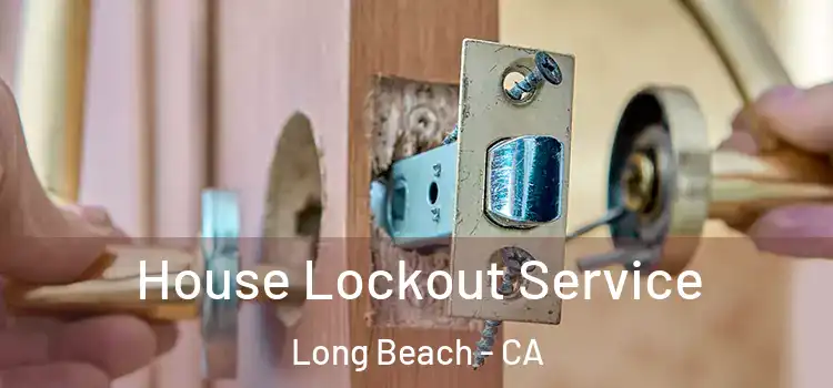  House Lockout Service Long Beach - CA