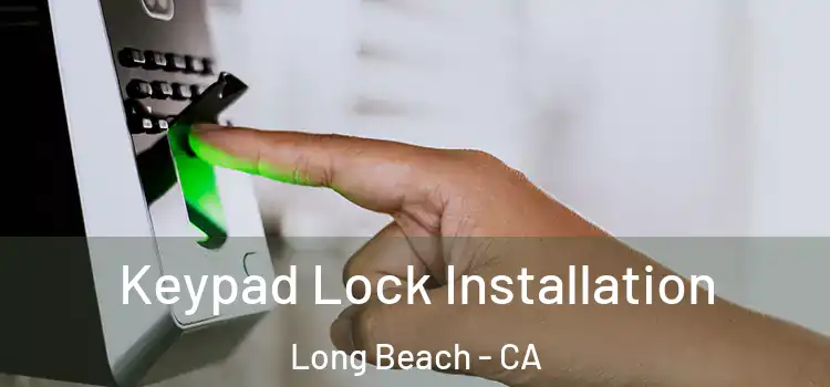  Keypad Lock Installation Long Beach - CA
