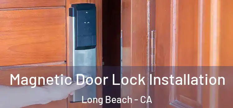  Magnetic Door Lock Installation Long Beach - CA