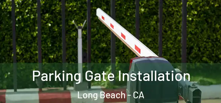  Parking Gate Installation Long Beach - CA