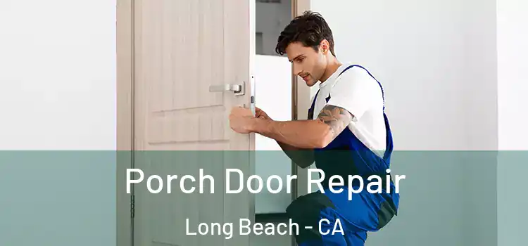  Porch Door Repair Long Beach - CA