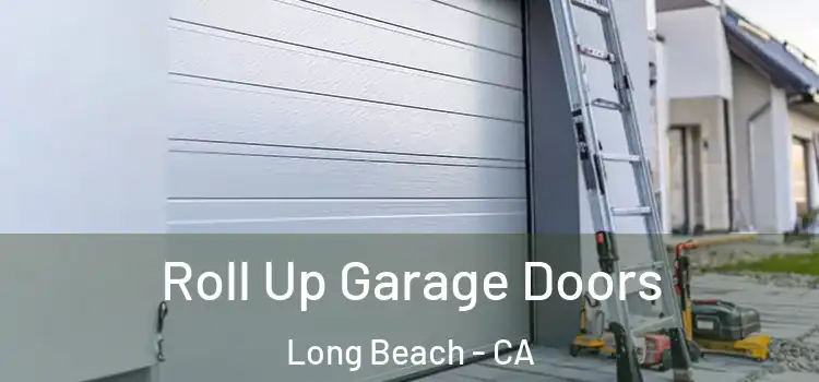  Roll Up Garage Doors Long Beach - CA