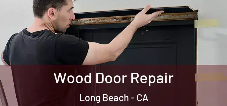 Wood Door Repair Long Beach - CA